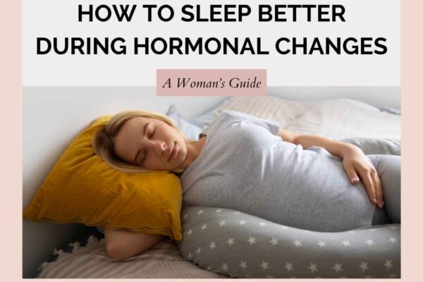How to Sleep Better During Hormonal Changes